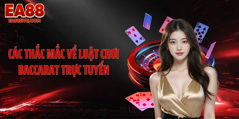 Các thắc mắc về luật chơi baccarat trực tuyến