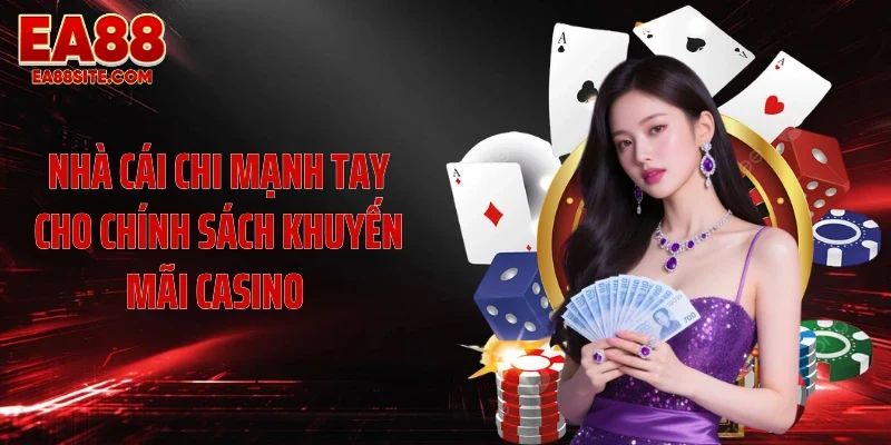Nhà cái chi mạnh tay cho chính sách khuyến mãi casino 