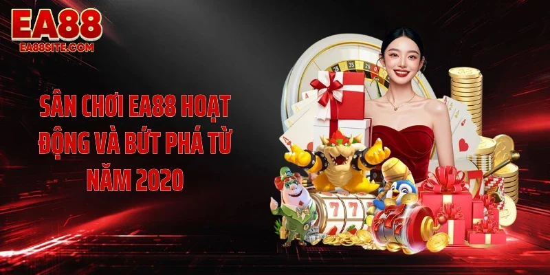 Sân chơi EA88 hoạt động và bứt phá từ năm 2020