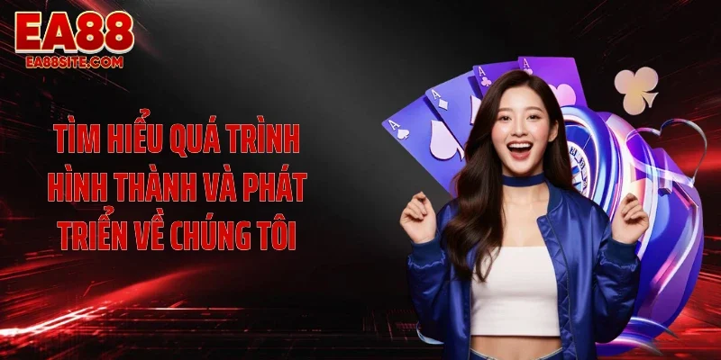 Tìm hiểu quá trình hình thành và phát triển về chúng tôi